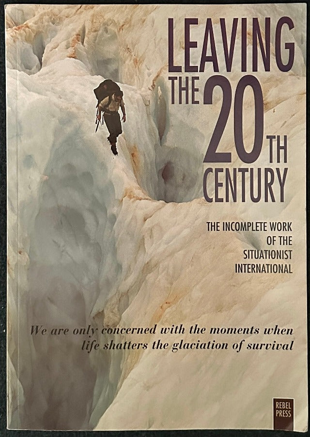 Leaving the 20th Century: The Incomplete Work of the Situationist International