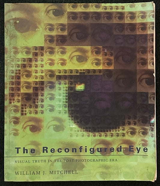 The Reconfigured Eye: Visual Truth in the Post-photographic Era