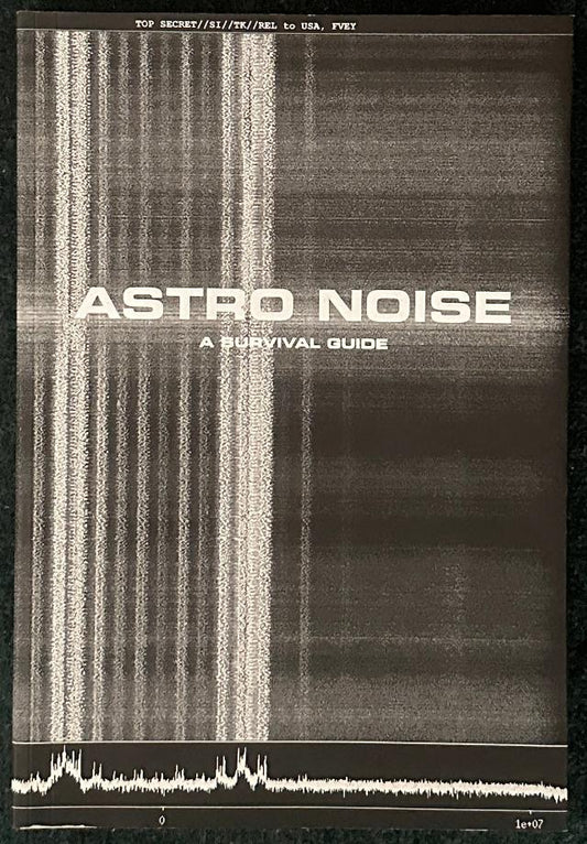 Astro Noise: A Survival Guide for Living Under Total Surveillance