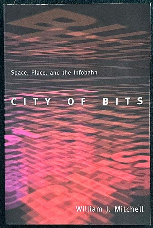 CITY OF BITS   Space, Place, and the Infobahn