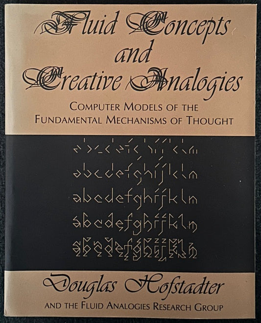 Fluid Concepts and Creative Analogies: Computer Models Of The Fundamental Mechanisms Of Thought