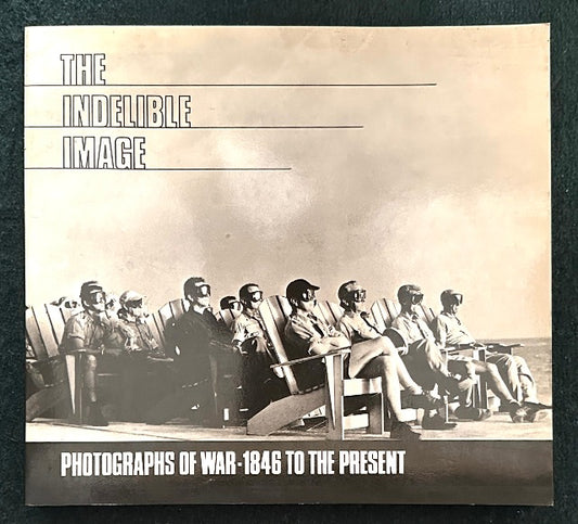 The Indelible Image : Photographs of War-1846 to the Present